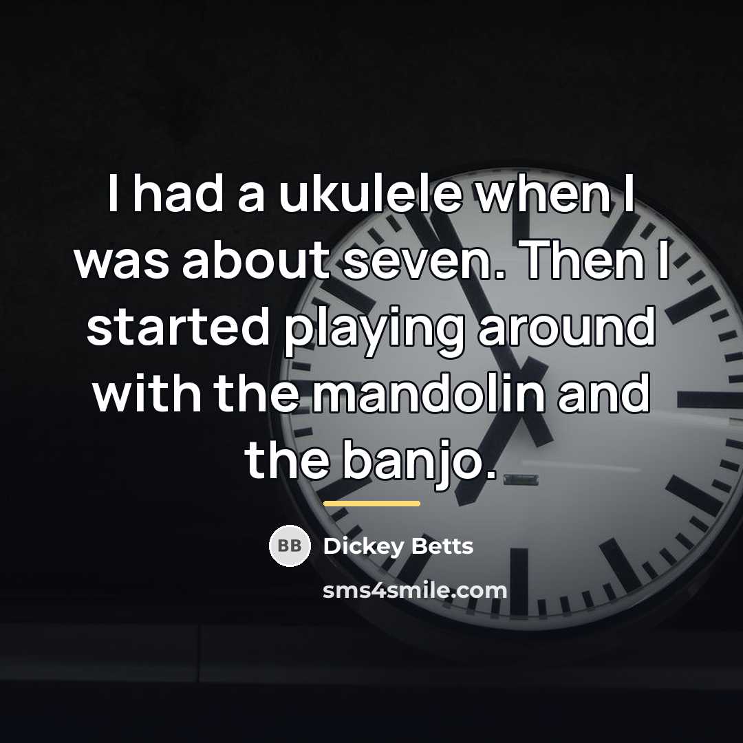 “I had a ukulele when I was about seven. Then…” quote by Dickey Betts