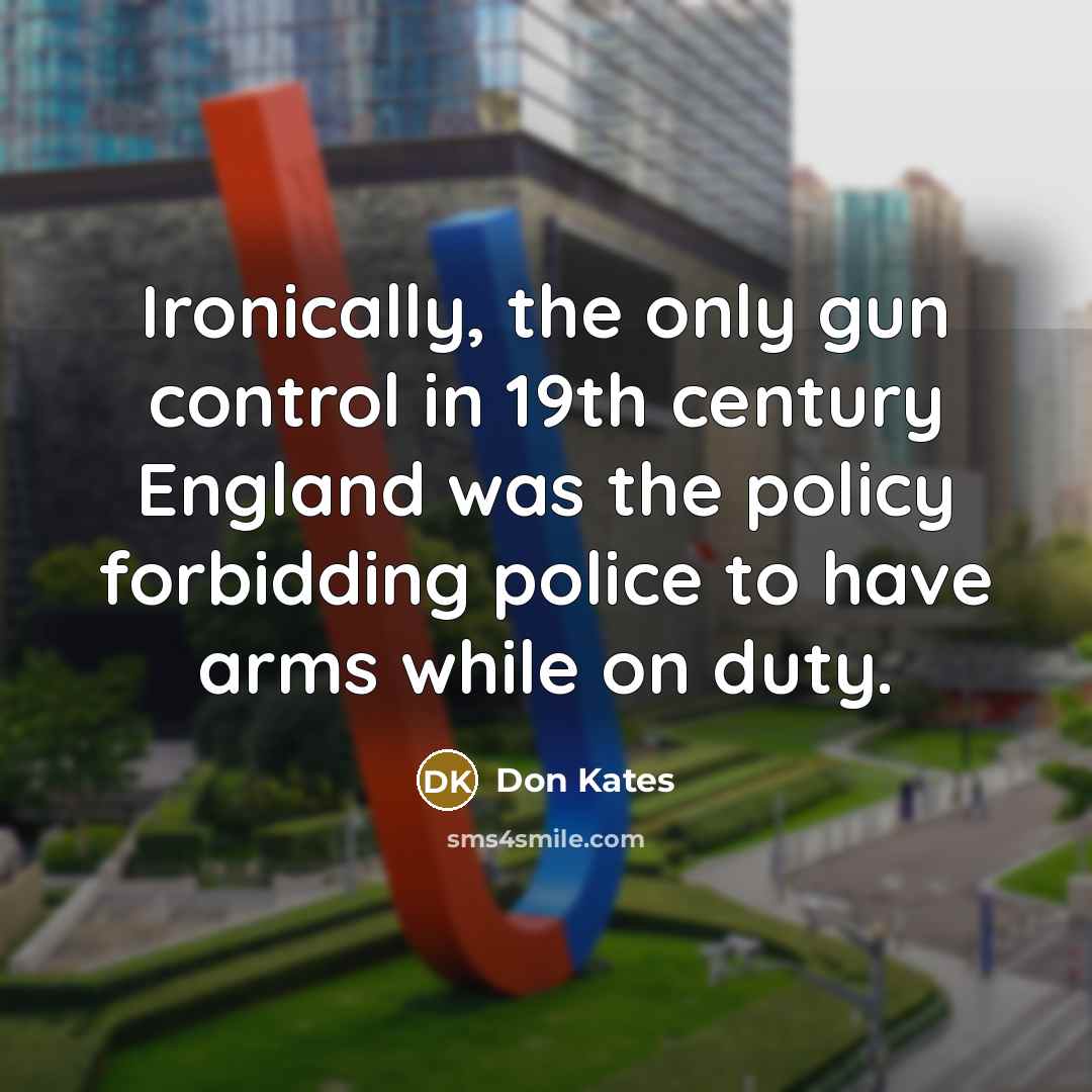 “Ironically, the only gun control in 19th century England was…” quote by Don Kates