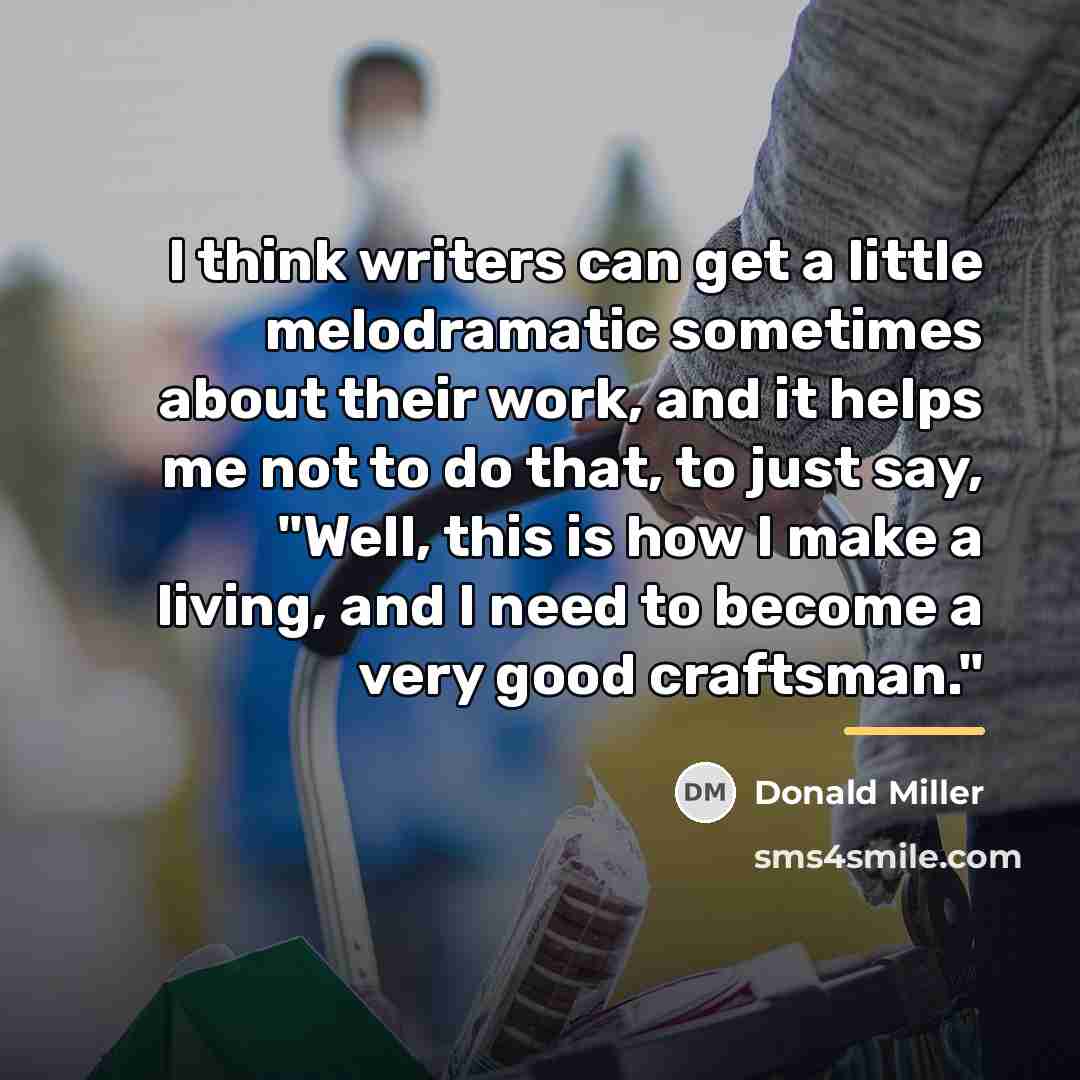 “I think writers can get a little melodramatic sometimes about…” quote by Donald Miller