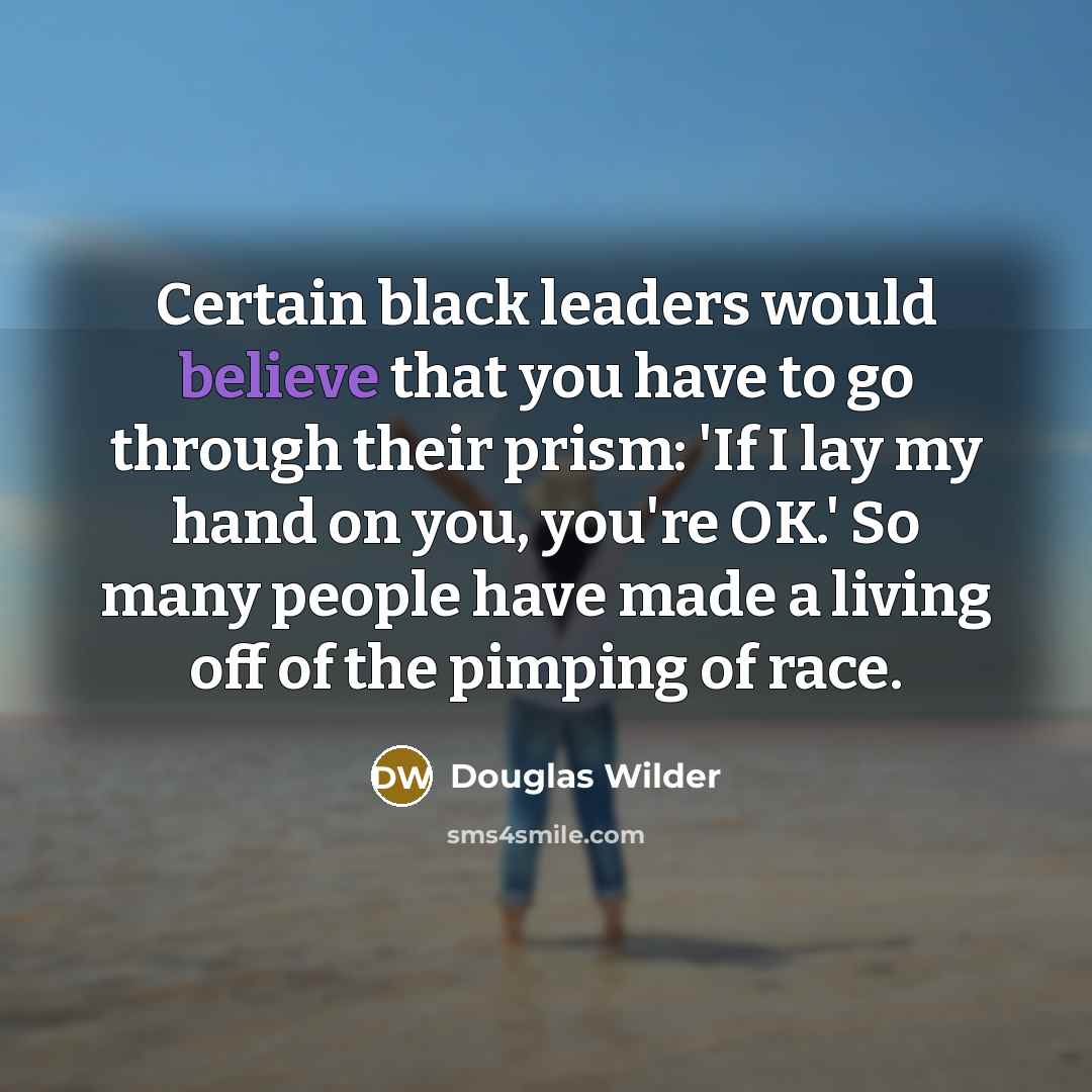 “Certain black leaders would believe that you have to go…” quote by Douglas Wilder