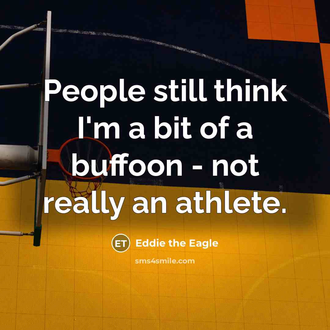 “People still think I'm a bit of a buffoon -…” quote by Eddie the Eagle