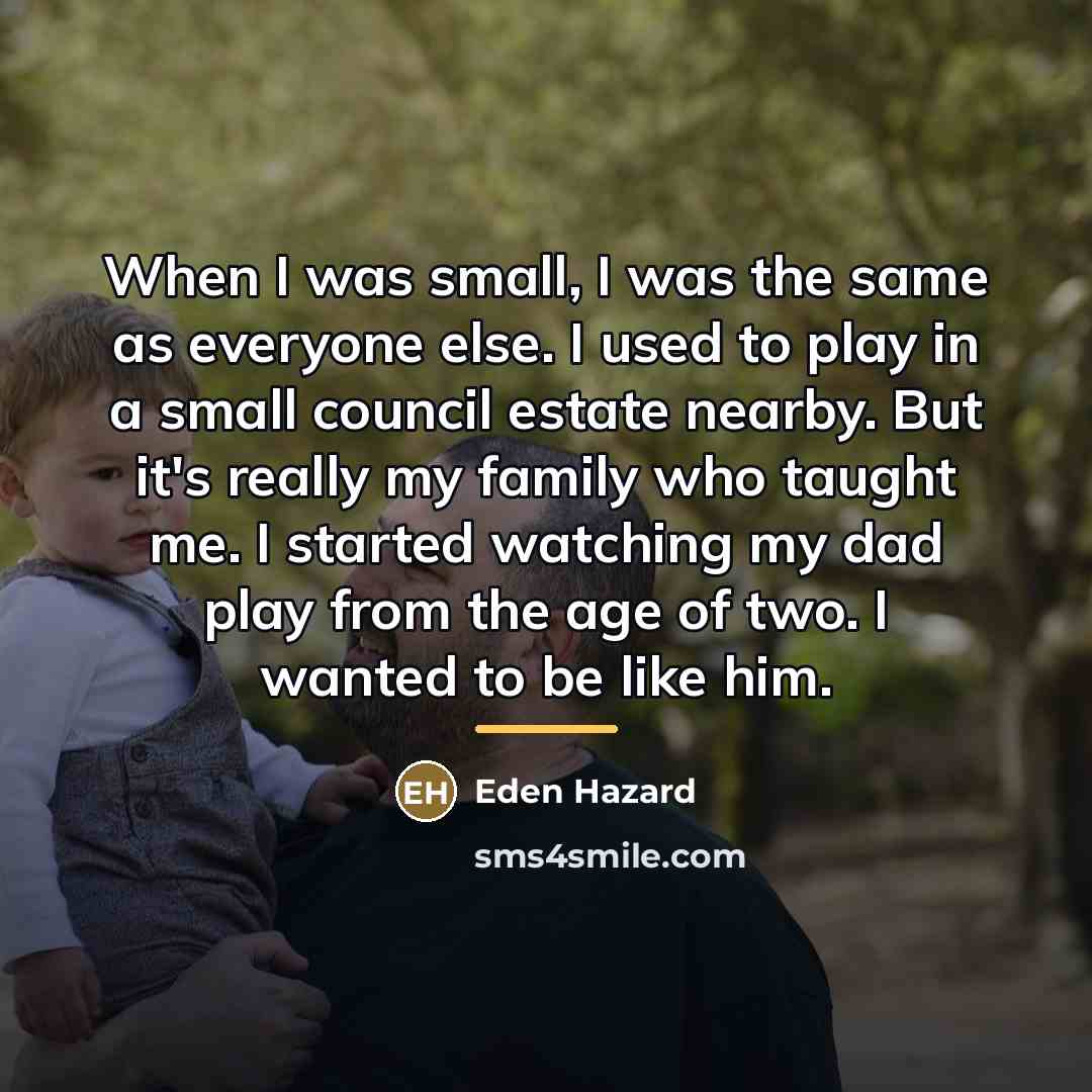 “When I was small, I was the same as everyone…” quote by Eden Hazard