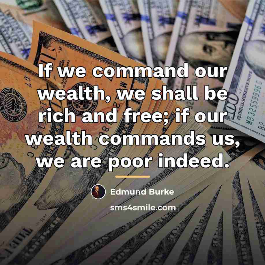 “If we command our wealth, we shall be rich and…” quote by Edmund Burke