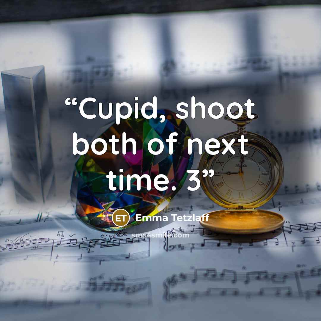 “Cupid, shoot both of next time. 3” quote by Emma Tetzlaff