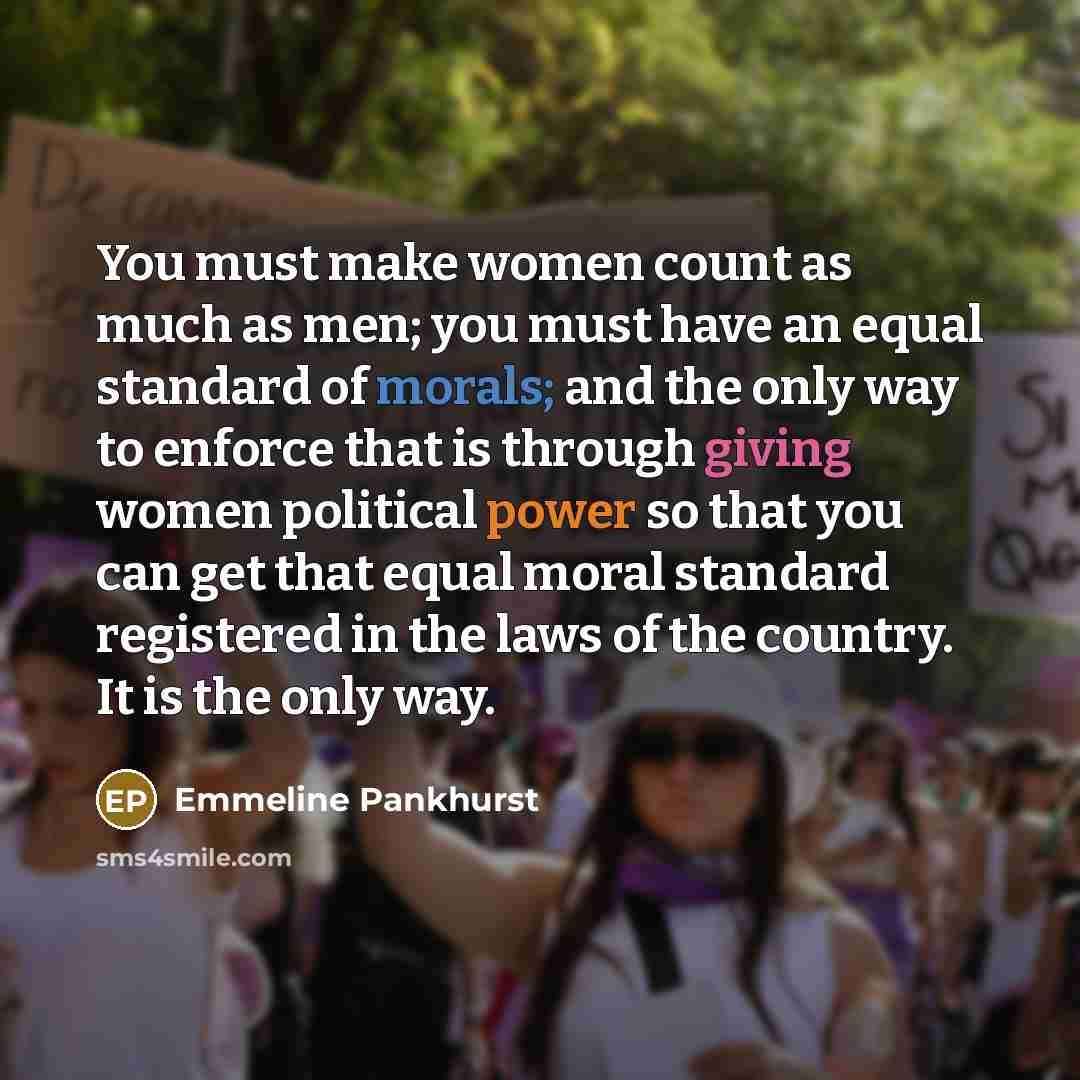 “You must make women count as much as men; you…” quote by Emmeline Pankhurst