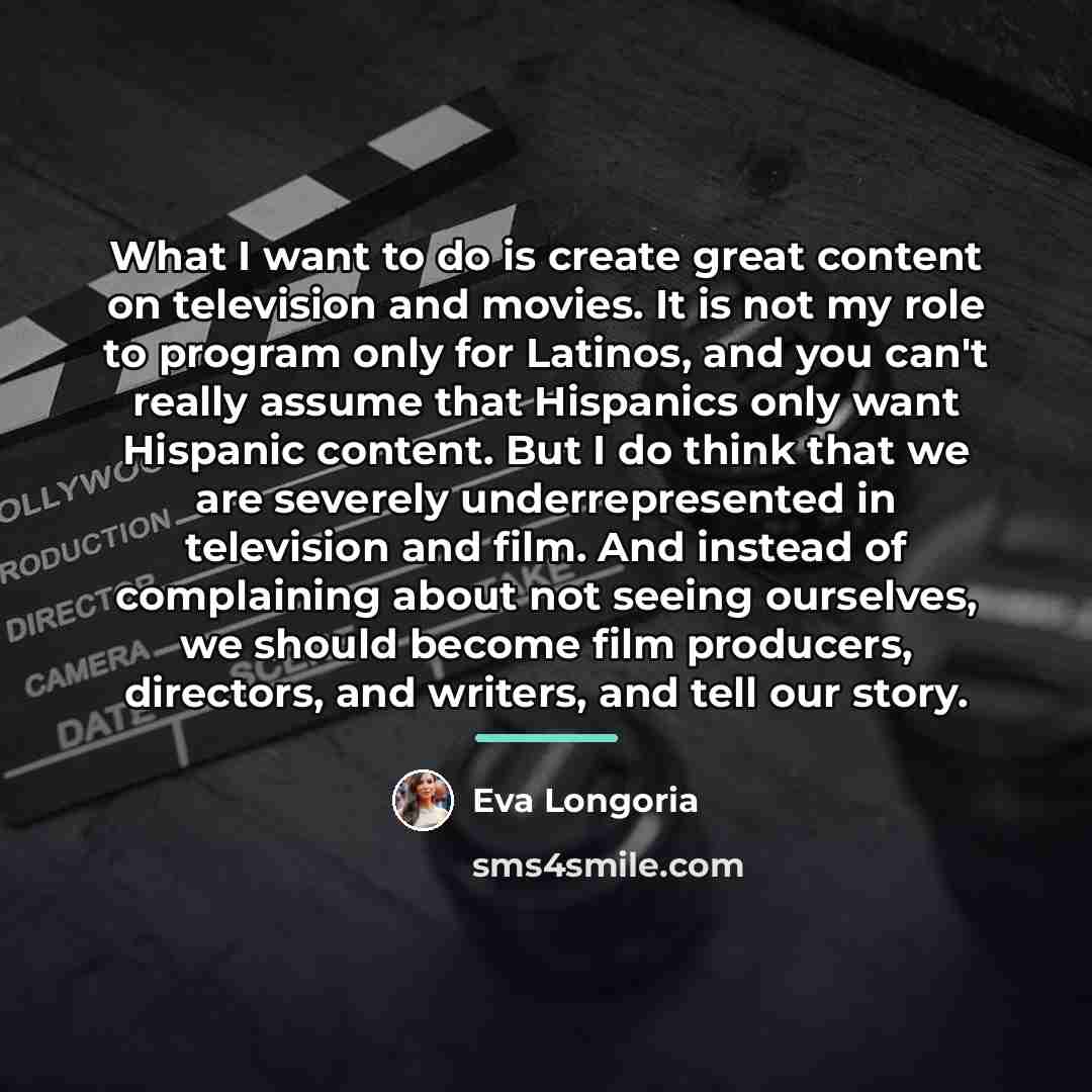 “What I want to do is create great content on…” quote by Eva Longoria