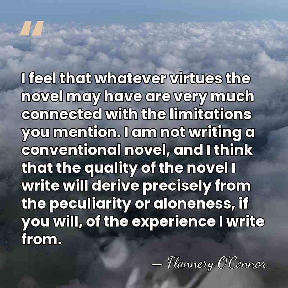 I feel that whatever virtues the novel may have are very much&hellip; - Flannery O'Connor