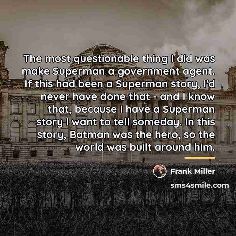 “The most questionable thing I did was make Superman a…” quote by Frank Miller