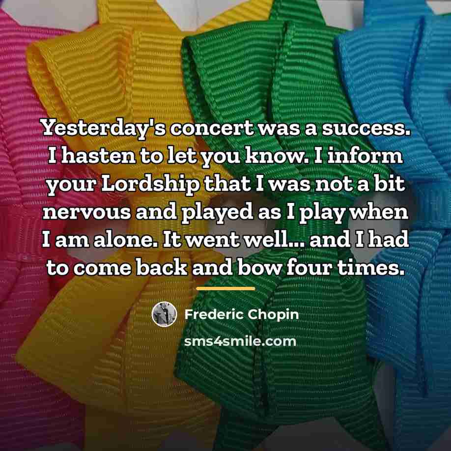 “Yesterday's concert was a success. I hasten to let you…” quote by Frederic Chopin