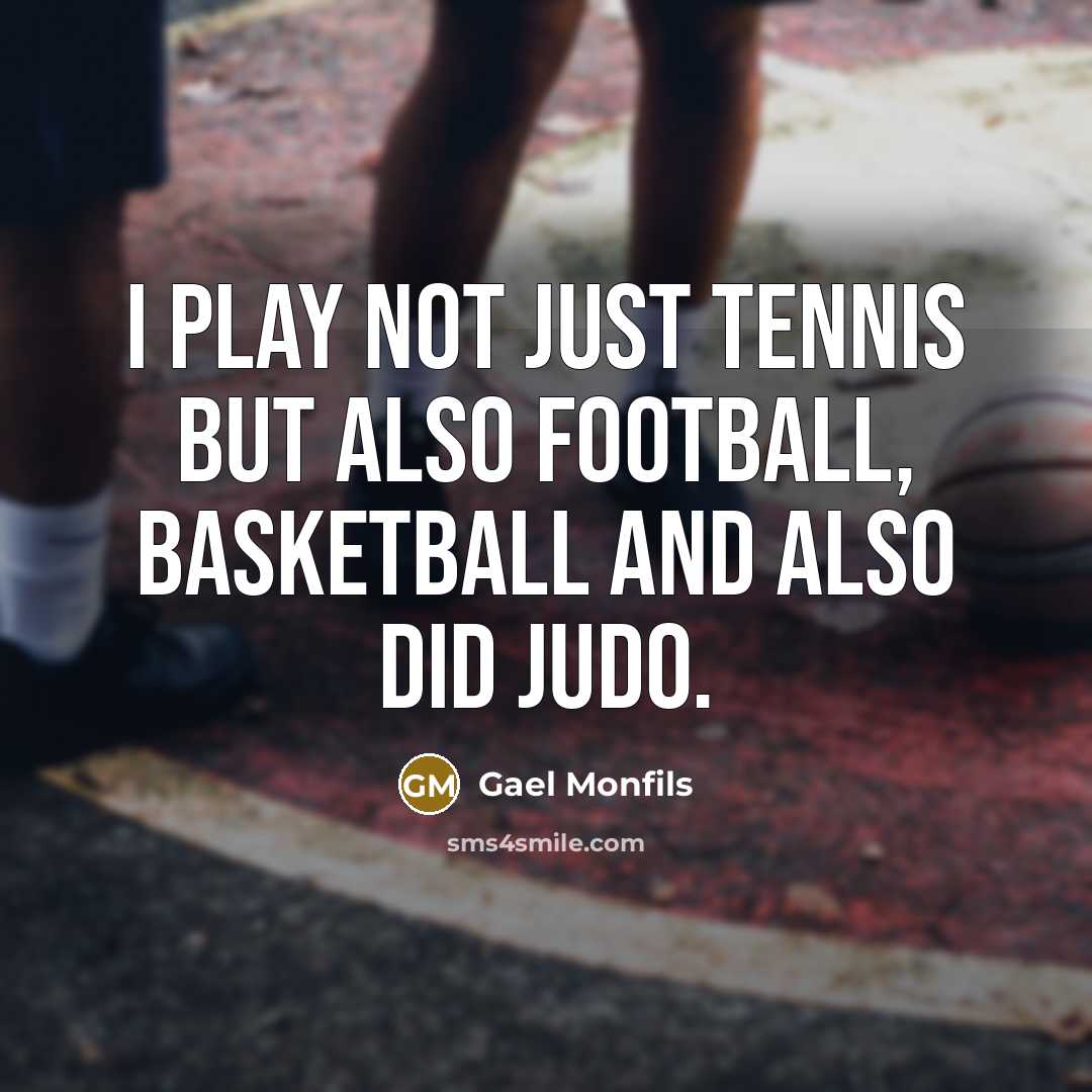 “I play not just tennis but also football, basketball and…” quote by Gael Monfils