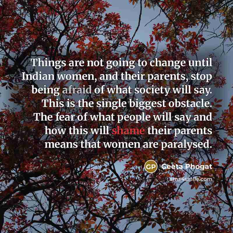“Things are not going to change until Indian women, and…” quote by Geeta Phogat