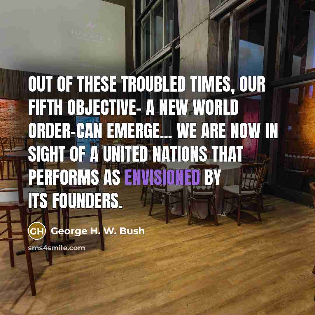 “Out of these troubled times, our fifth objective- a new…” quote by George H. W. Bush