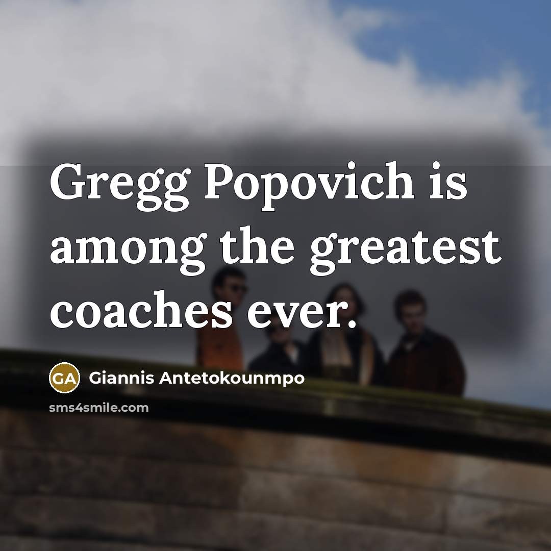 “Gregg Popovich is among the greatest coaches ever.…” quote by Giannis Antetokounmpo