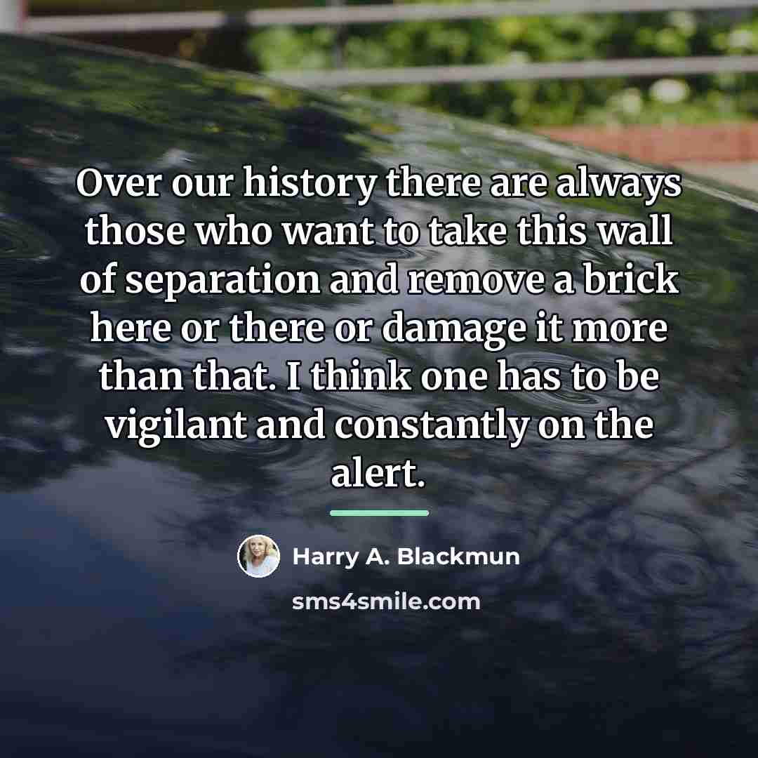 “Over our history there are always those who want to…” quote by Harry A. Blackmun