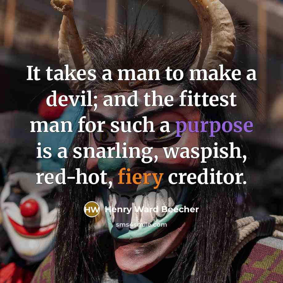 “It takes a man to make a devil; and the…” quote by Henry Ward Beecher