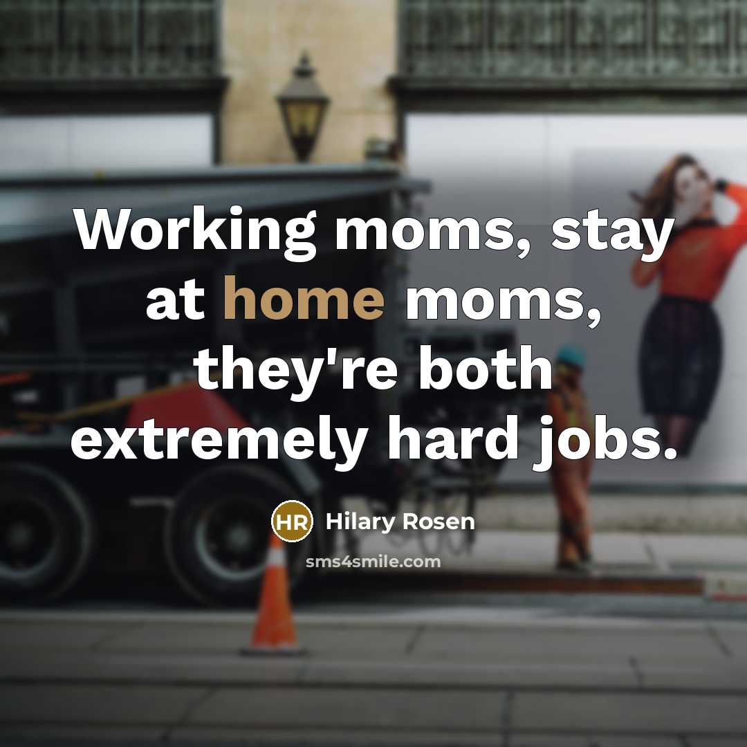 “Working moms, stay at home moms, they're both extremely hard…” quote by Hilary Rosen