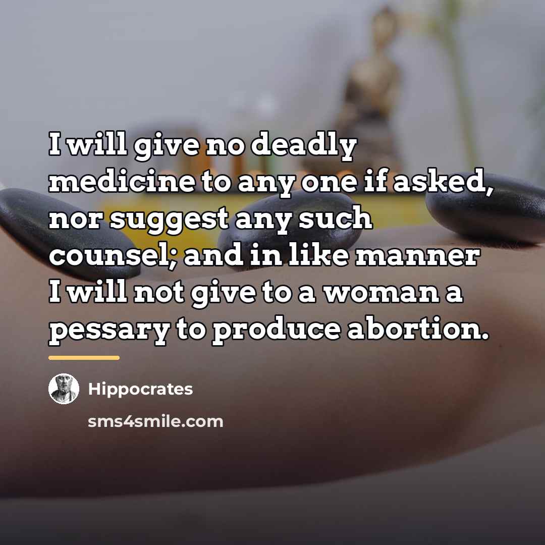 “I will give no deadly medicine to any one if…” quote by Hippocrates
