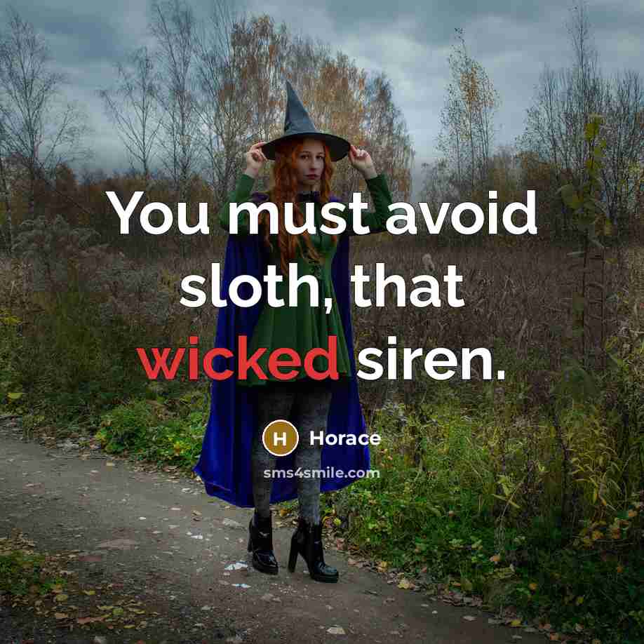“You must avoid sloth, that wicked siren.…” quote by Horace