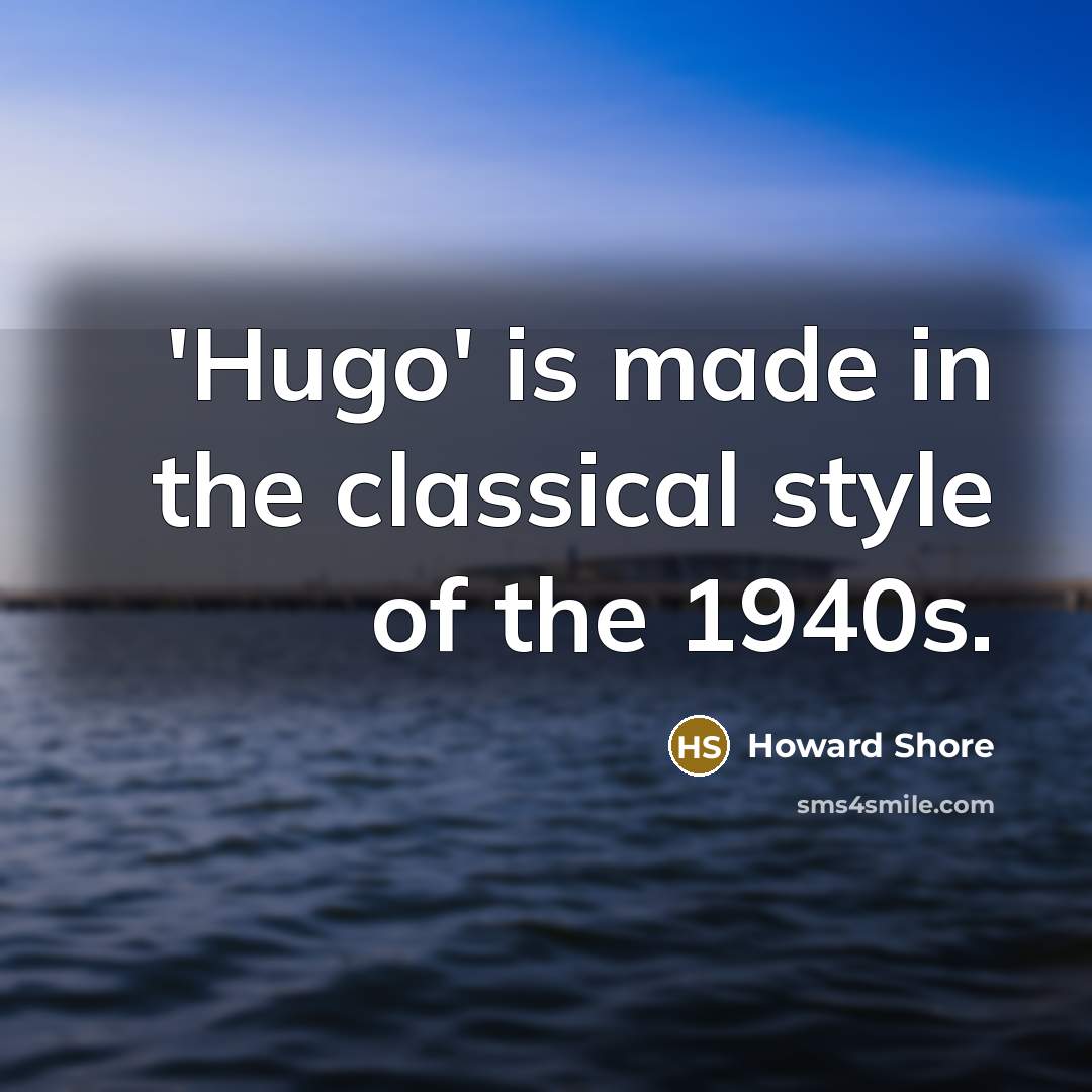 “'Hugo' is made in the classical style of the 1940s.…” quote by Howard Shore