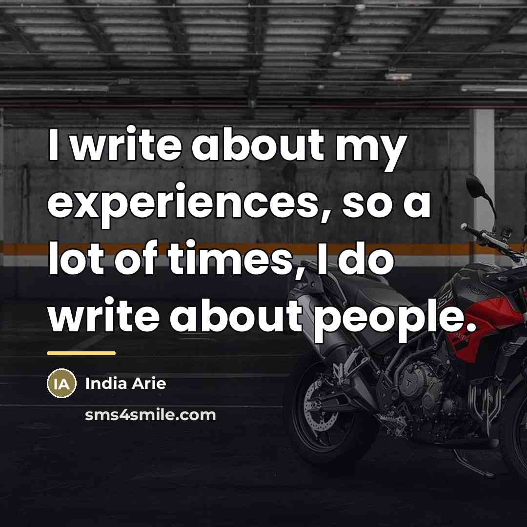 “I write about my experiences, so a lot of times,…” quote by India Arie