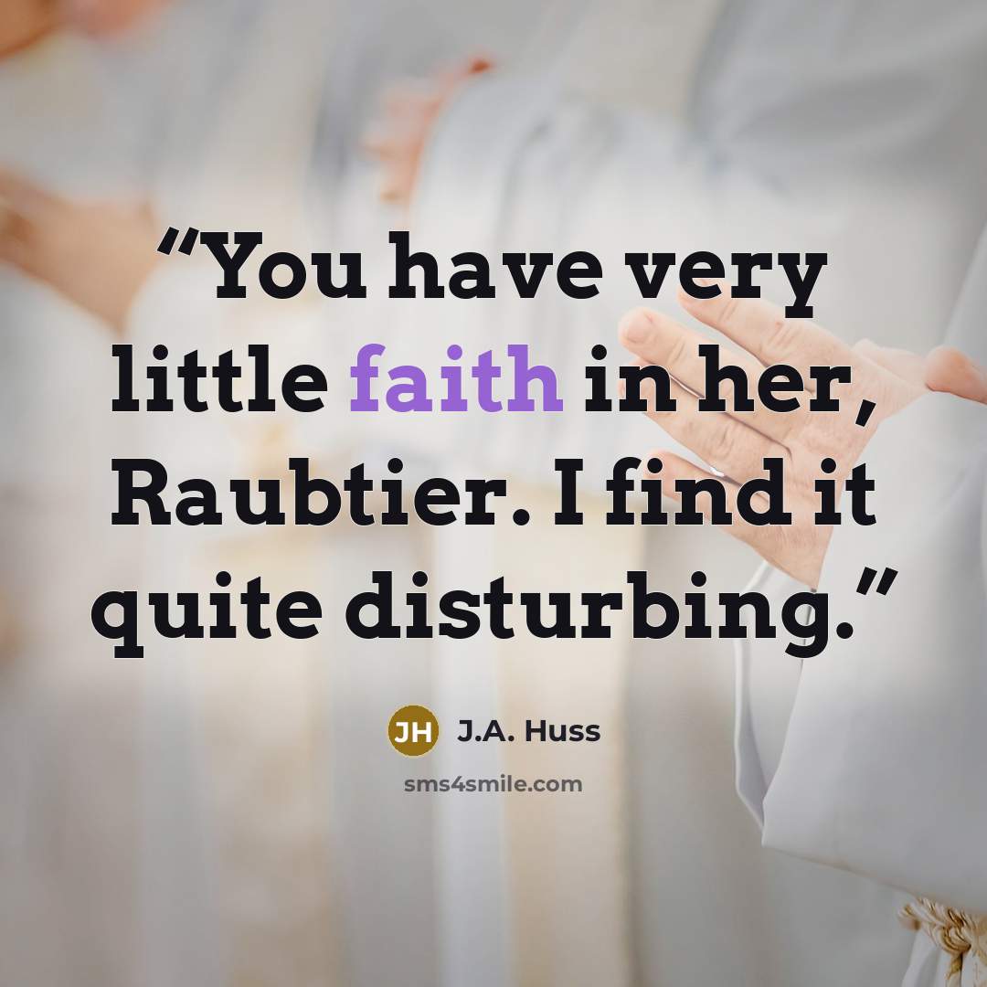 “You have very little faith in her, Raubtier. I find it quite disturbing.” quote by J.A. Huss