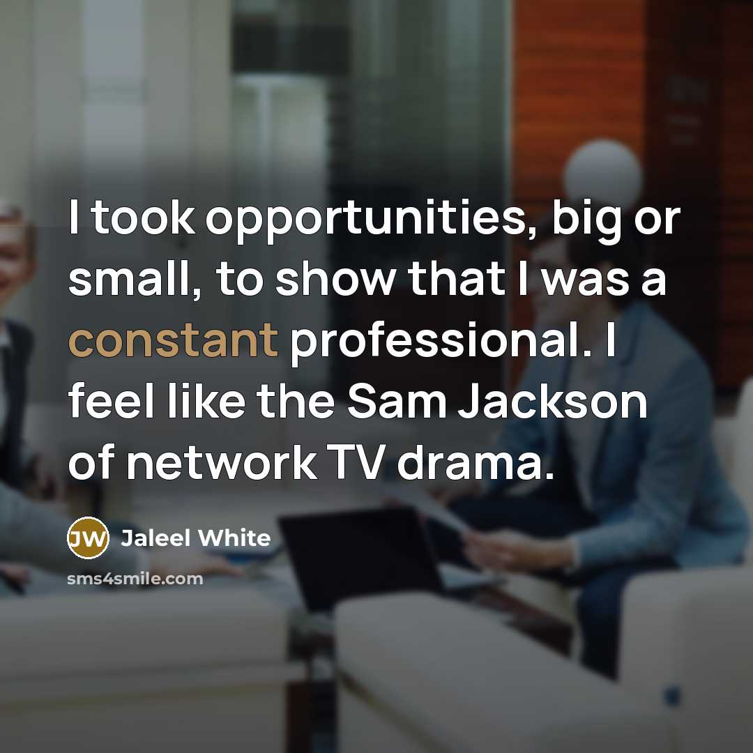 “I took opportunities, big or small, to show that I…” quote by Jaleel White