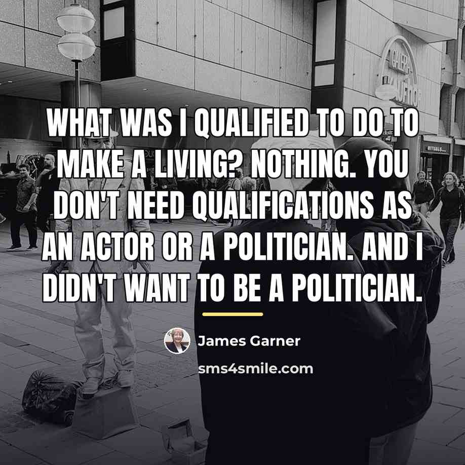 “What was I qualified to do to make a living?…” quote by James Garner