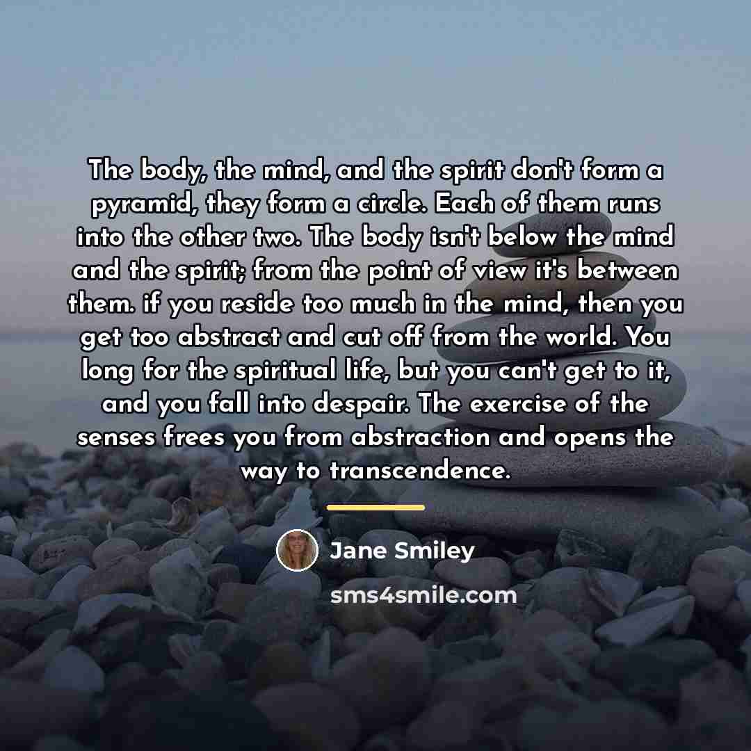 “The body, the mind, and the spirit don't form a…” quote by Jane Smiley