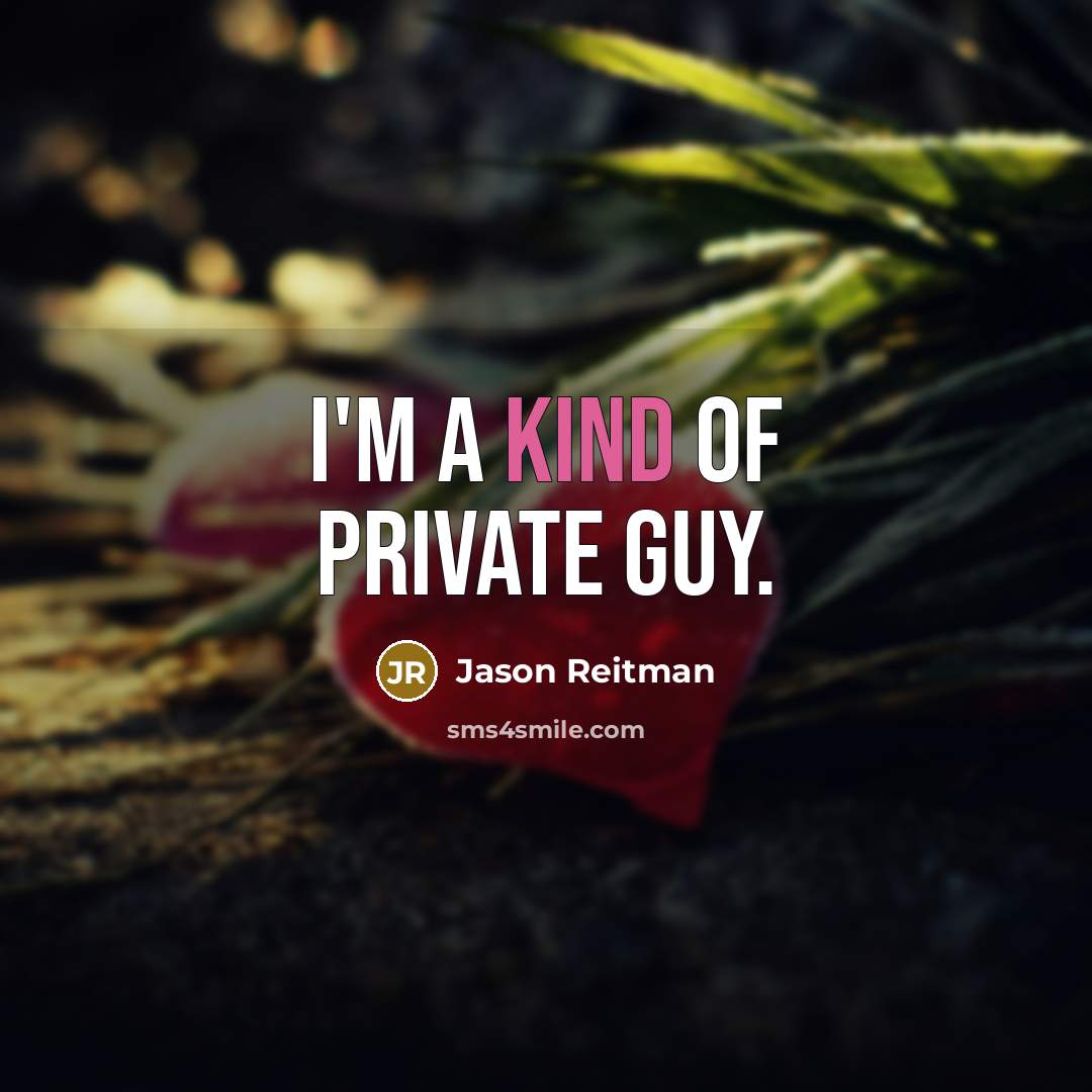 “I'm a kind of private guy.…” quote by Jason Reitman
