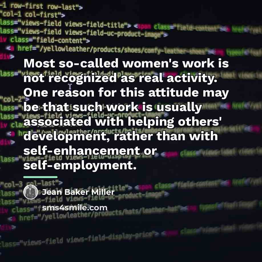 “Most so-called women's work is not recognized as real activity.…” quote by Jean Baker Miller