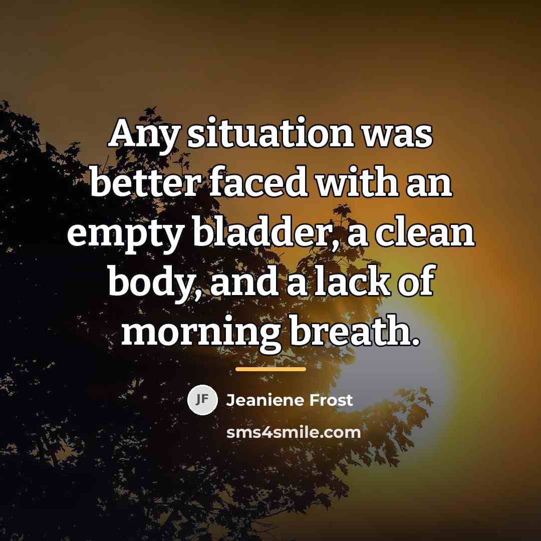 “Any situation was better faced with an empty bladder, a…” quote by Jeaniene Frost