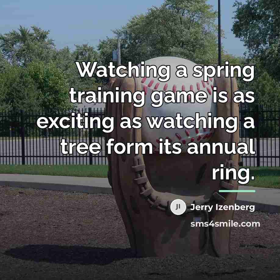“Watching a spring training game is as exciting as watching…” quote by Jerry Izenberg