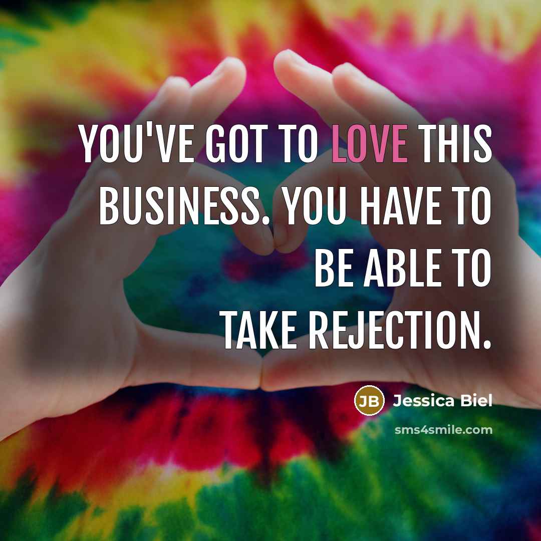 “You've got to love this business. You have to be…” quote by Jessica Biel