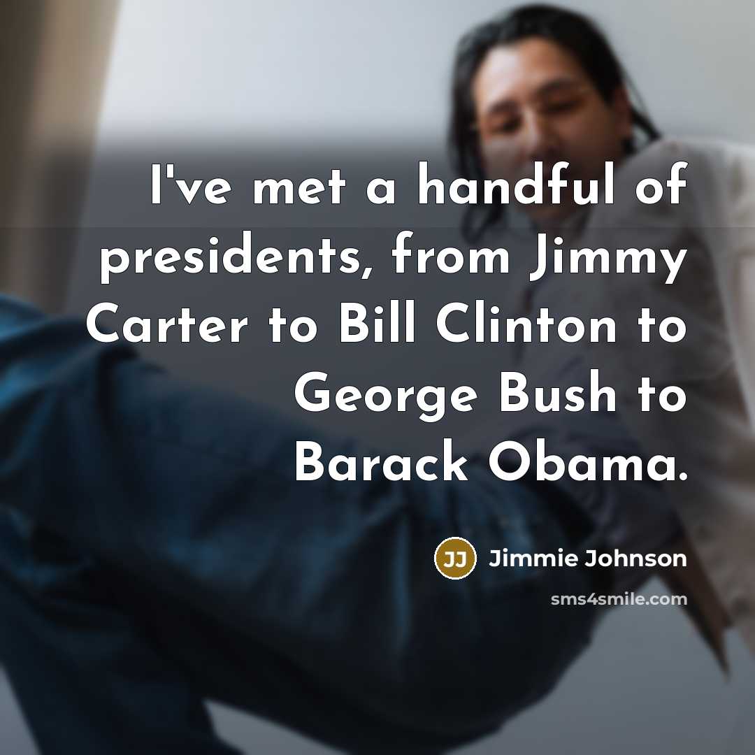 “I've met a handful of presidents, from Jimmy Carter to…” quote by Jimmie Johnson