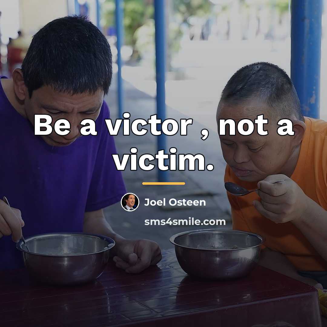 “Be a victor , not a victim.…” quote by Joel Osteen