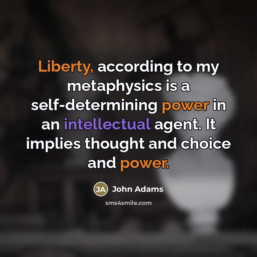 “Liberty, according to my metaphysics is a self-determining power in…” quote by John Adams