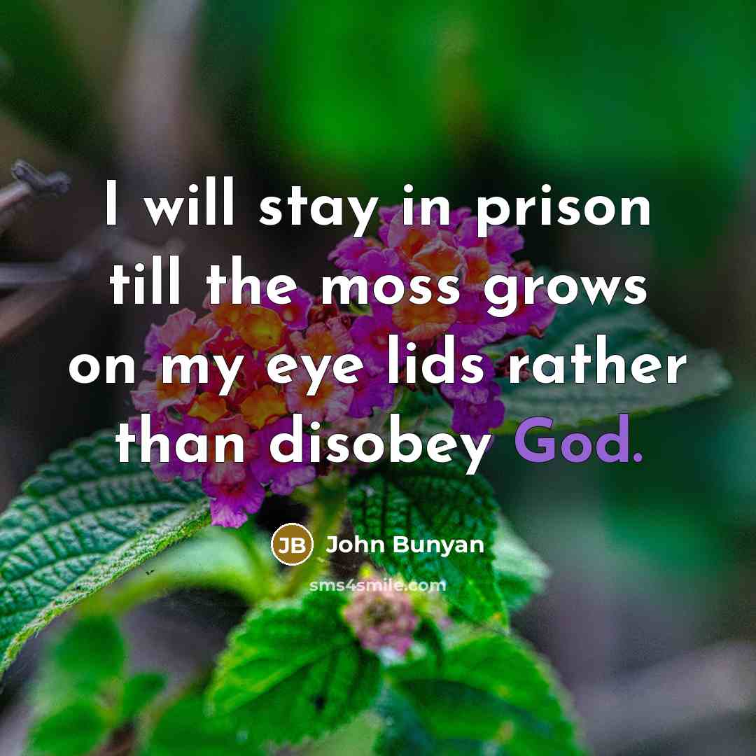 “I will stay in prison till the moss grows on…” quote by John Bunyan