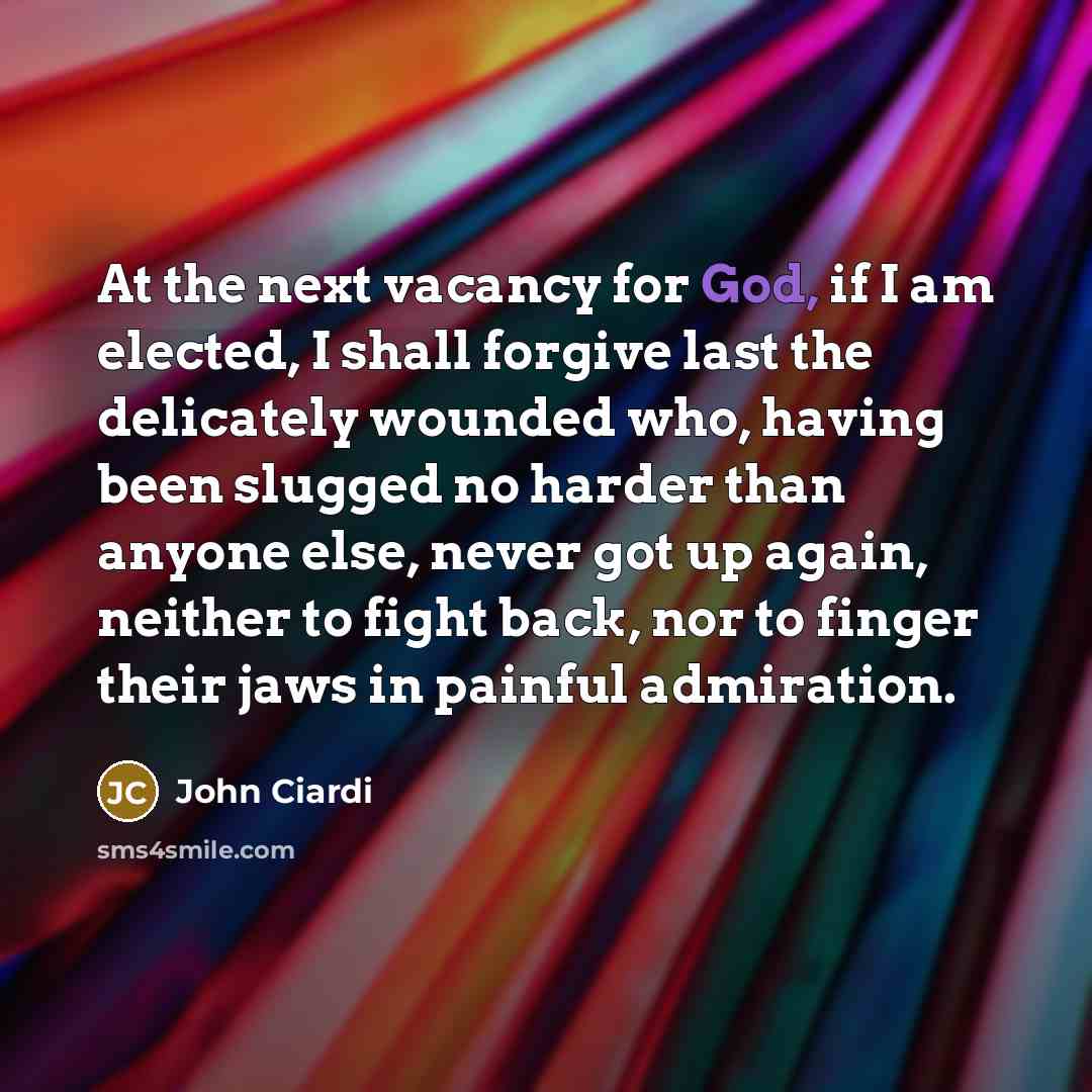“At the next vacancy for God, if I am elected,…” quote by John Ciardi