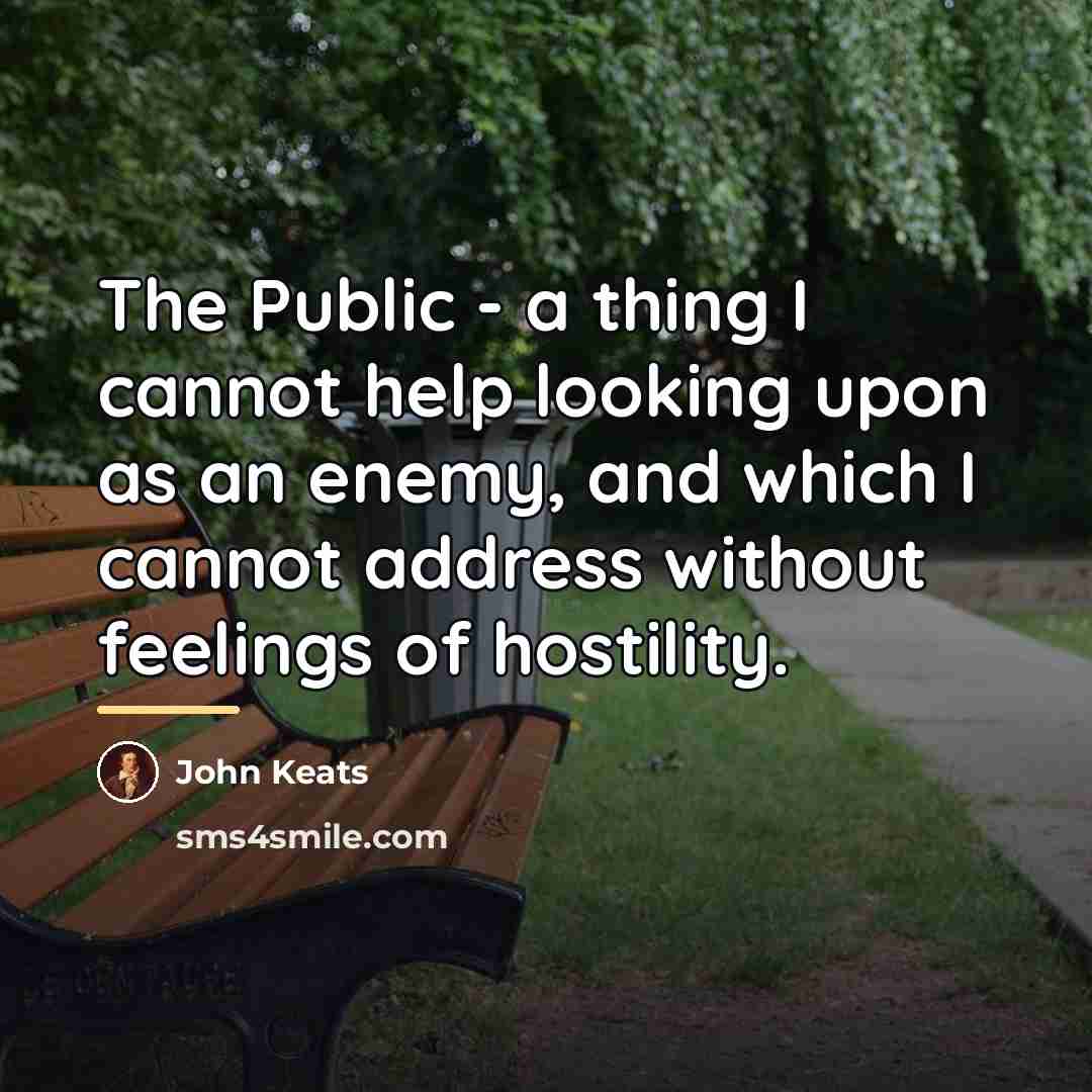 “The Public - a thing I cannot help looking upon…” quote by John Keats