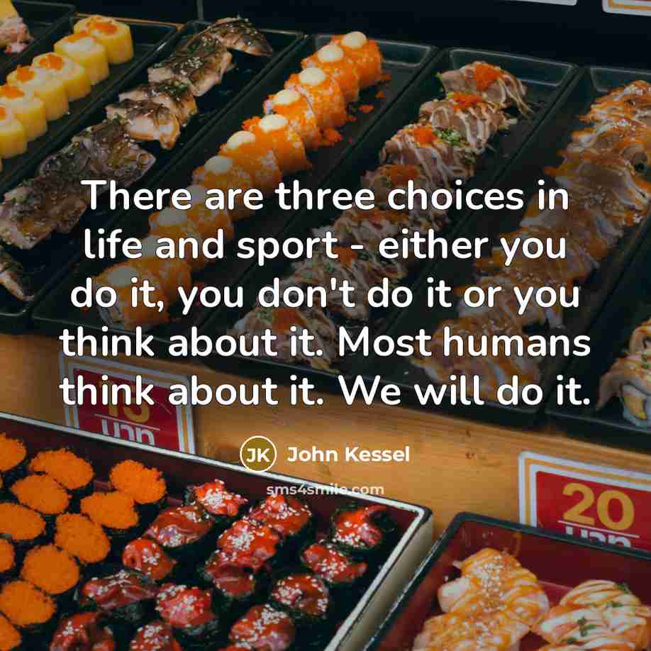 “There are three choices in life and sport - either…” quote by John Kessel
