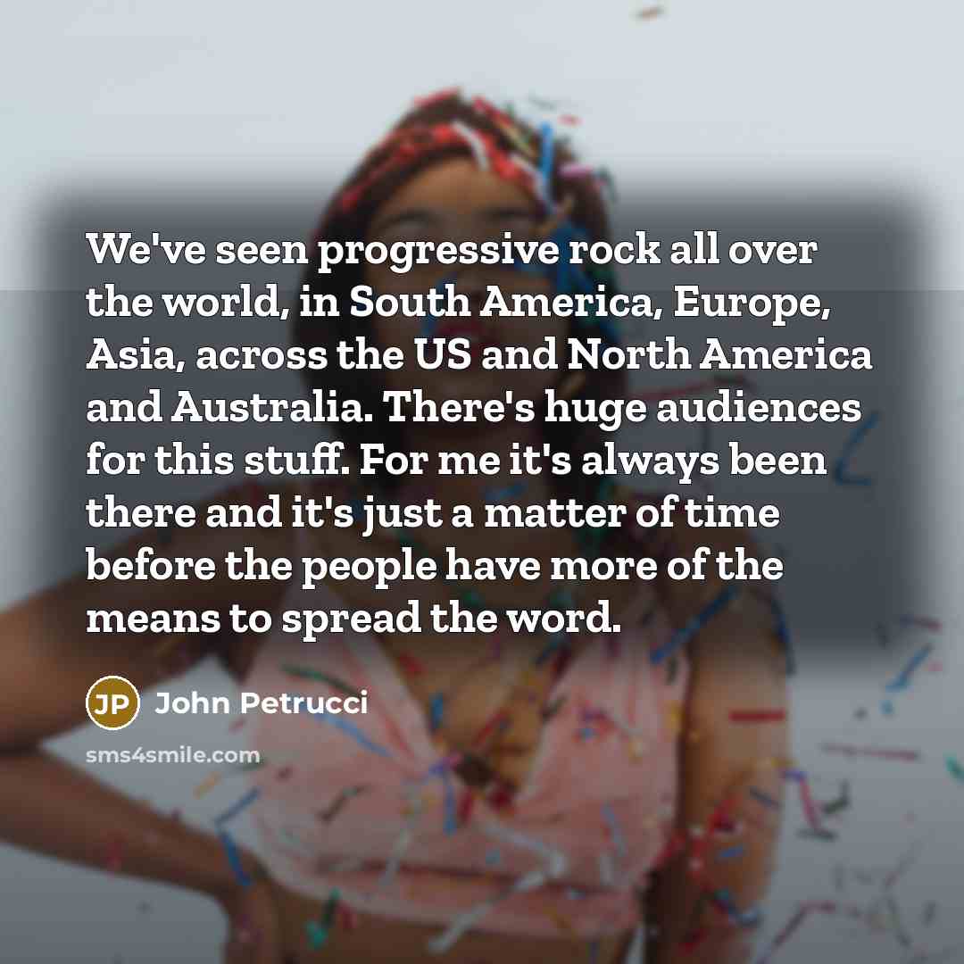 “We've seen progressive rock all over the world, in South…” quote by John Petrucci