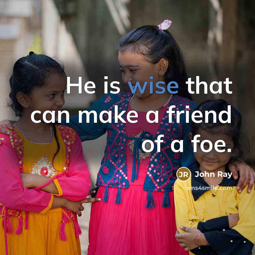 “He is wise that can make a friend of a…” quote by John Ray