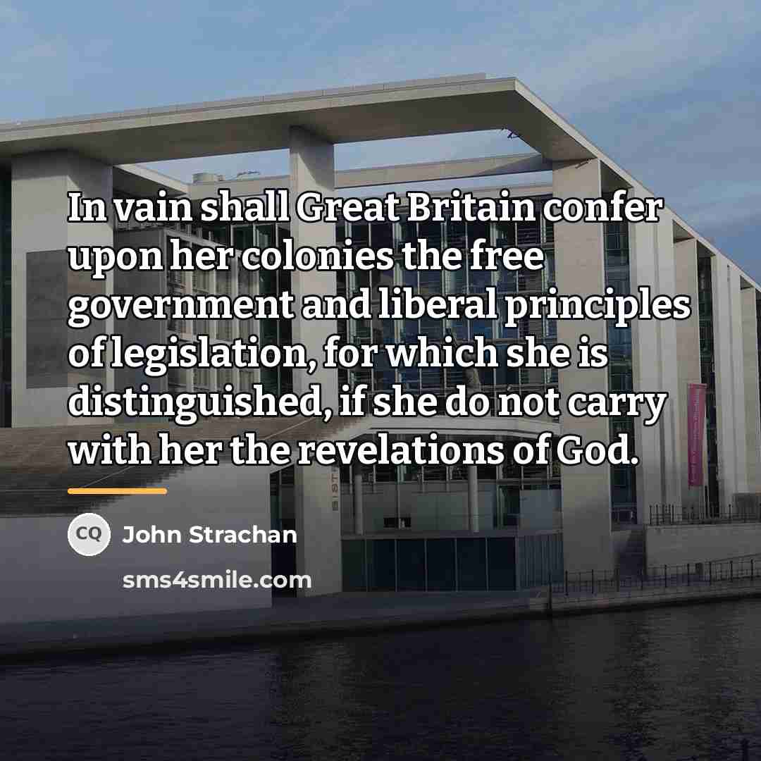 “In vain shall Great Britain confer upon her colonies the…” quote by John Strachan