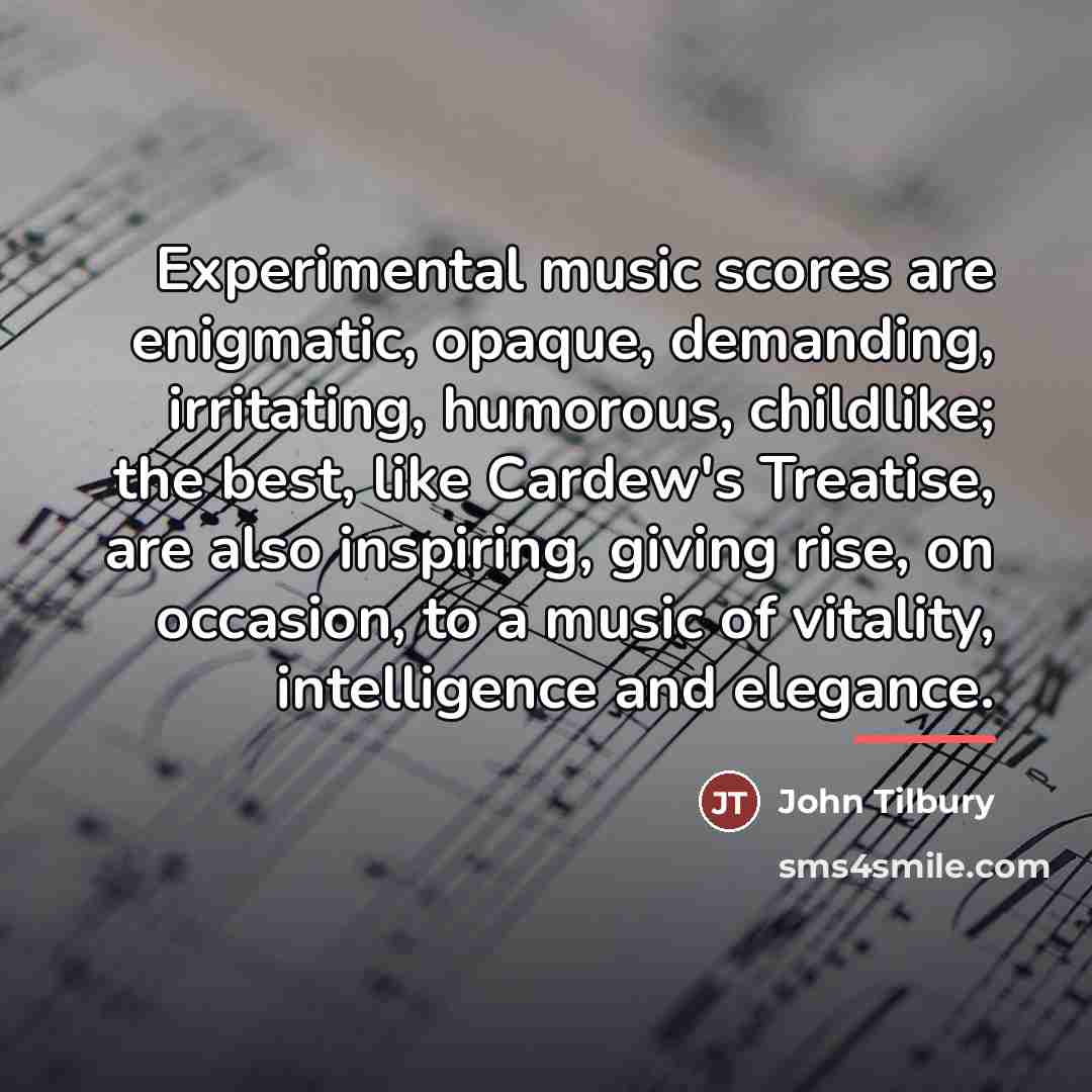 “Experimental music scores are enigmatic, opaque, demanding, irritating, humorous, childlike;…” quote by John Tilbury