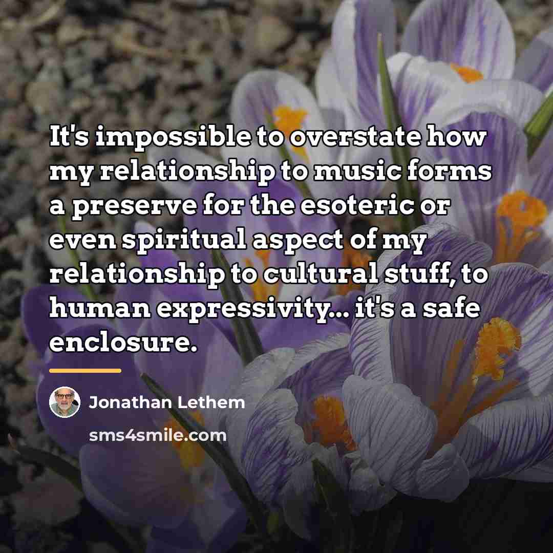 “It's impossible to overstate how my relationship to music forms…” quote by Jonathan Lethem