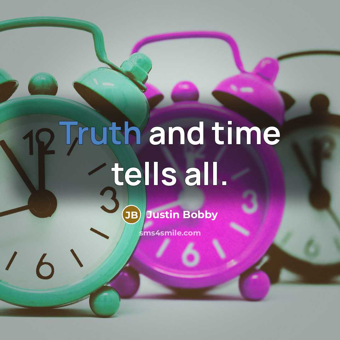 “Truth and time tells all.” quote by Justin Bobby