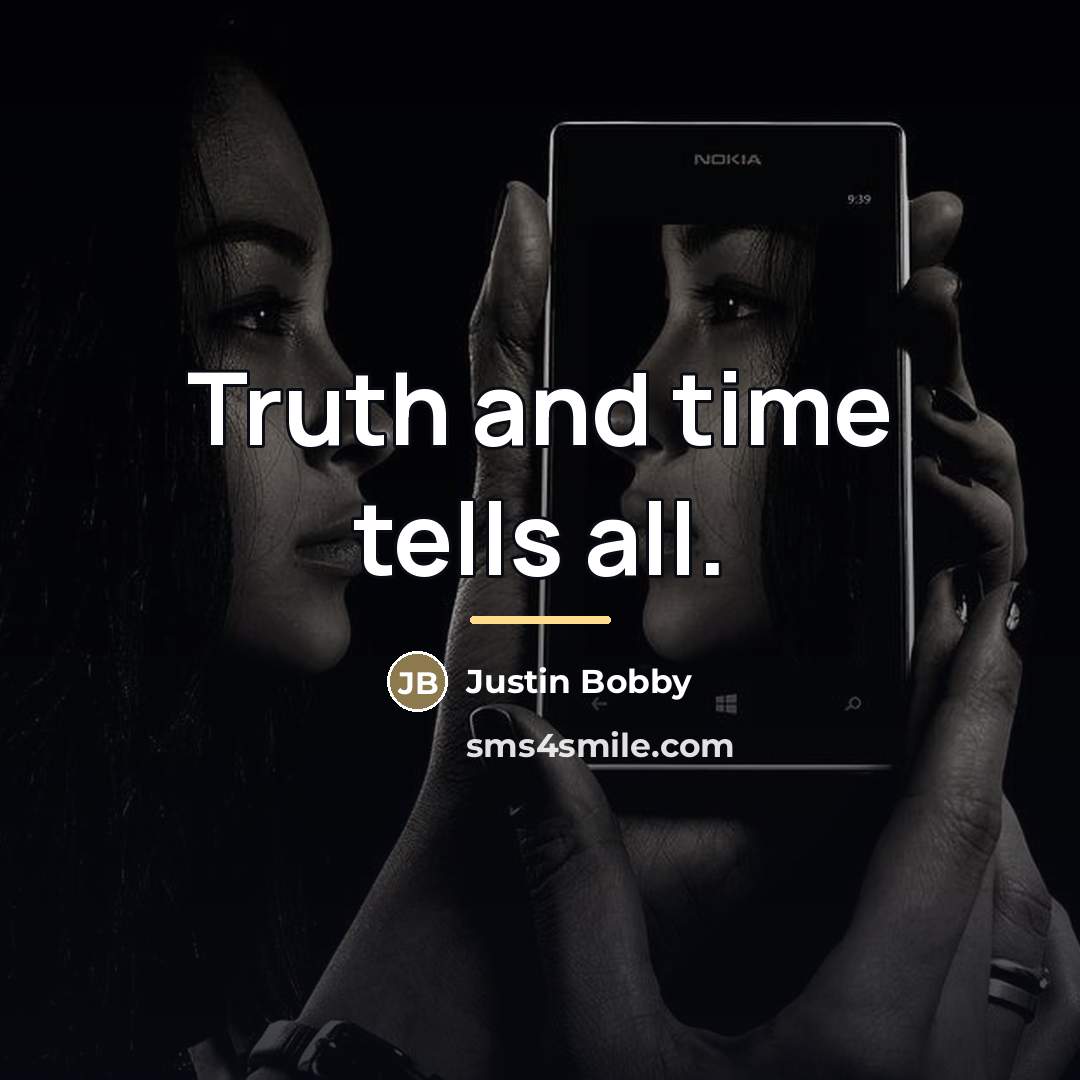 “Truth and time tells all.…” quote by Justin Bobby