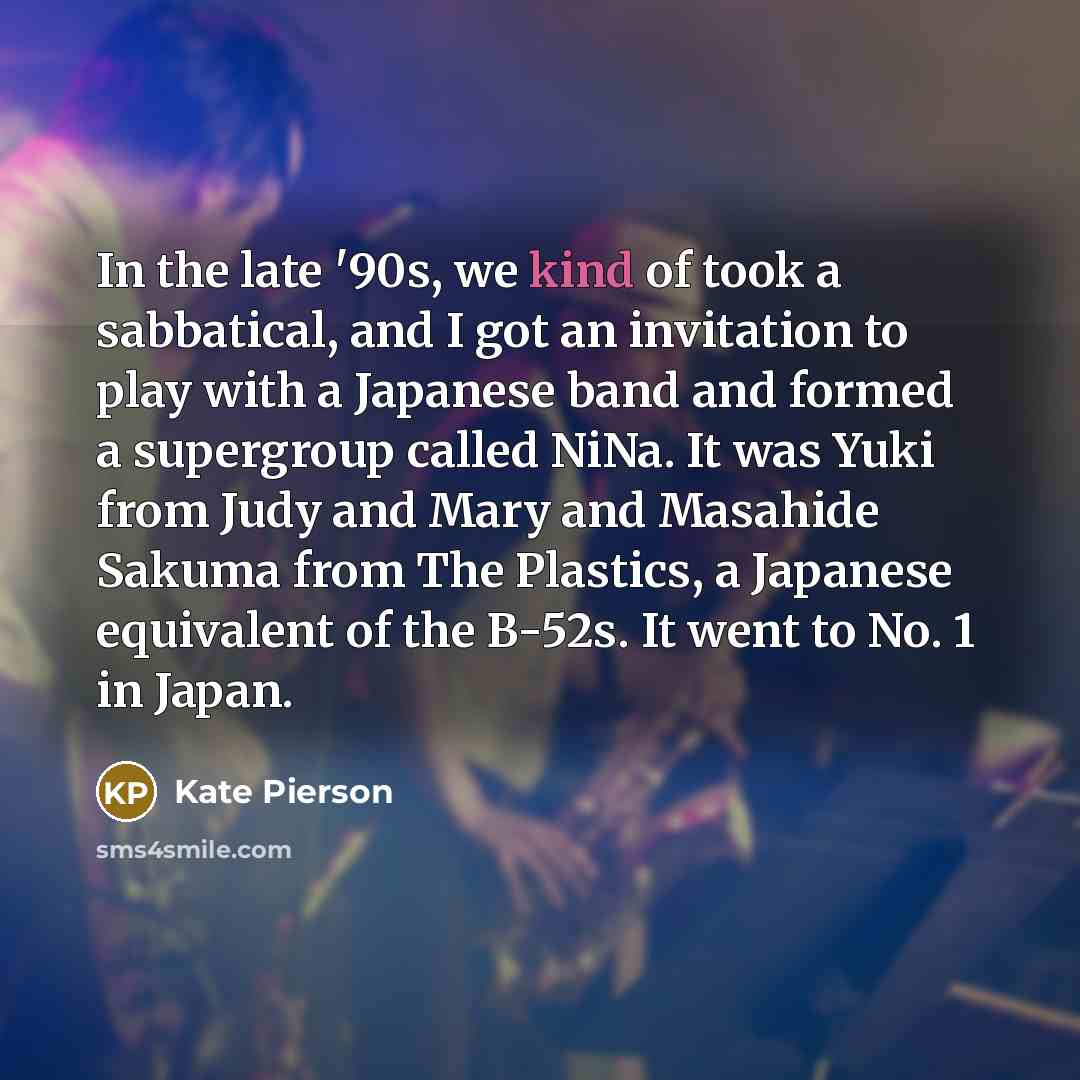 “In the late '90s, we kind of took a sabbatical,…” quote by Kate Pierson