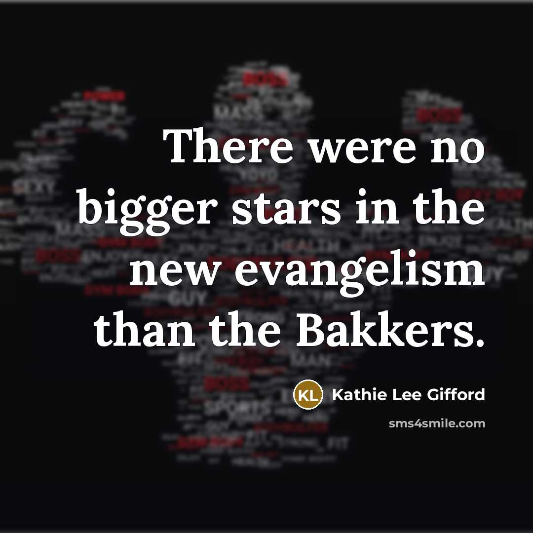 “There were no bigger stars in the new evangelism than…” quote by Kathie Lee Gifford
