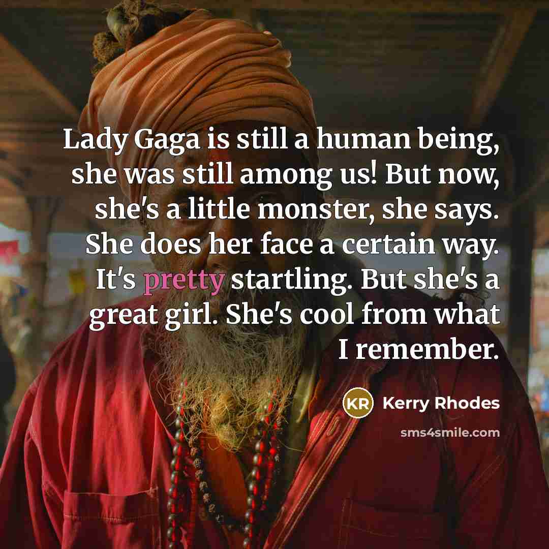 “Lady Gaga is still a human being, she was still…” quote by Kerry Rhodes